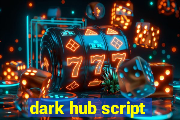 dark hub script